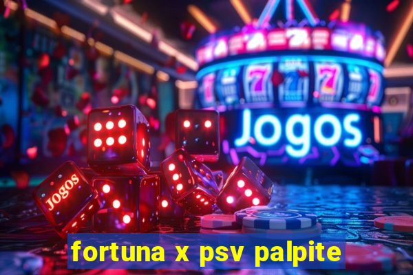 fortuna x psv palpite